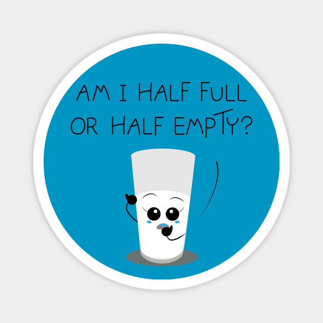 Am I half full or half empty? Magnet by Coowo22